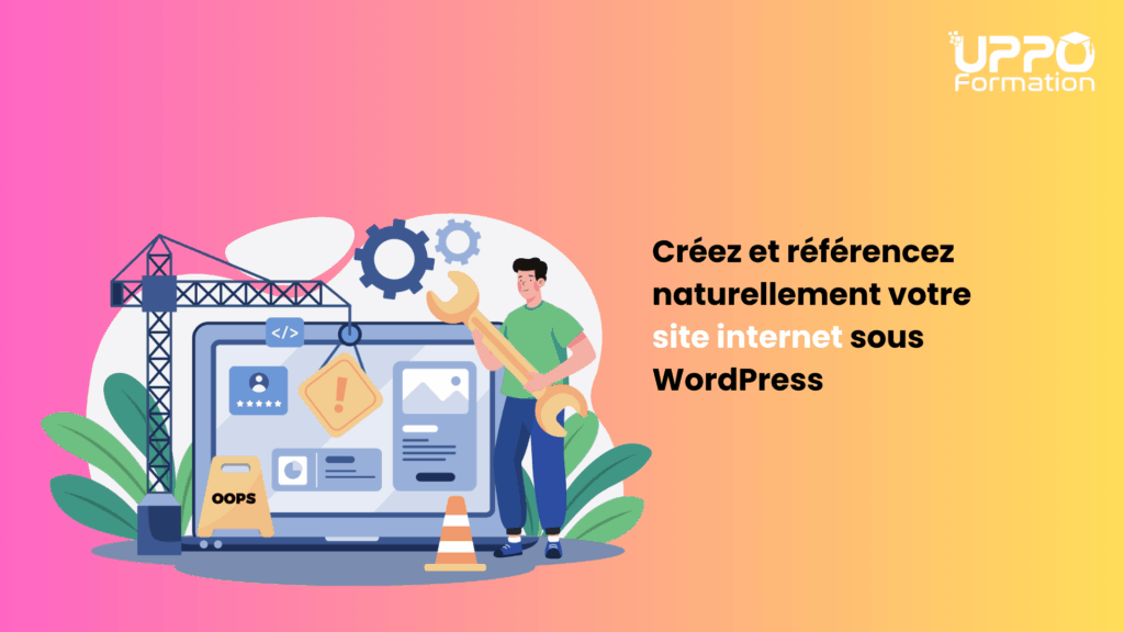 Formation Créez et référencez naturellement votre site internet sous WordPress - Uppo Formation