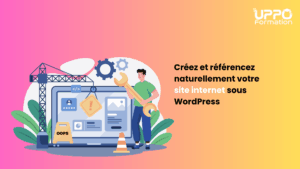 Formation Créez et référencez naturellement votre site internet sous WordPress - Uppo Formation
