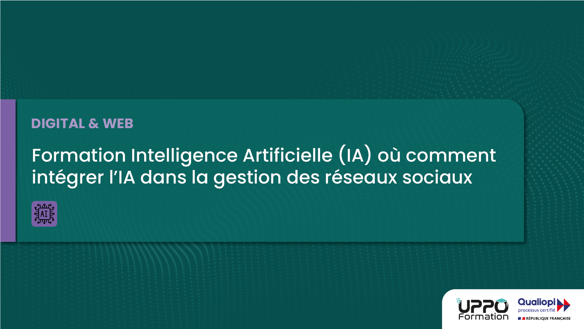 Formation Intelligence Artificielle (IA) où comment intégrer l'IA dans la gestion des réseaux sociaux - Uppo Formation